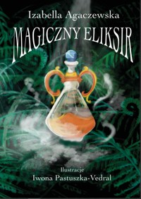 Magiczny Eliksir - Agaczewska Izabella - ebook + książka