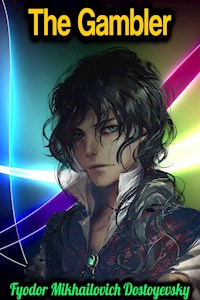 The Gambler - Fyodor Mikhailovich Dostoyevsky - Fyodor Mikhailovich Dostoyevsky - ebook