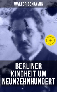 Walter Benjamin: Berliner Kindheit um Neunzehnhundert - Walter  Benjamin - ebook
