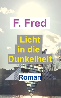 Licht in die Dunkelheit - F. Fred - ebook