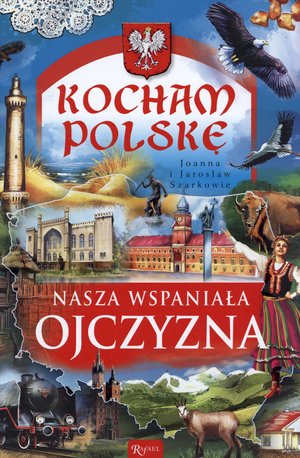 Kocham Polskę. Nasza wspaniała Ojczyzna - Joanna Szarek, Jarosław Szarek - książka
