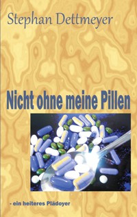 Nicht ohne meine Pillen ! - Stephan Dettmeyer - ebook