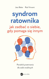 Syndrom ratownika. Jak zadbać o siebie, gdy pomaga się innym - Jess Baker, Rod Vincent - książka