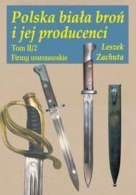 Polska biała broń i jej producenci Tom 2 - Leszek Zachuta - książka