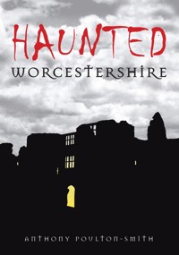 Haunted Worcestershire - Anthony Poulton-Smith - ebook