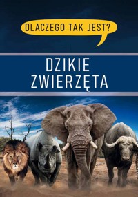 Dlaczego tak jest? Dzikie zwierzęta - zbiorowa praca - książka