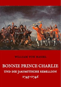 Bonnie Prince Charlie und die Jakobitische Rebellion 1745-1746 - William von Hassel - ebook