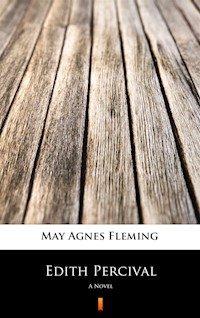 Edith Percival. A Novel - May Agnes Fleming - ebook