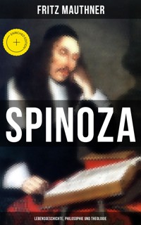 SPINOZA - Lebensgeschichte, Philosophie und Theologie - Fritz Mauthner - ebook