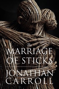 The Marriage of Sticks - Jonathan Carroll - ebook