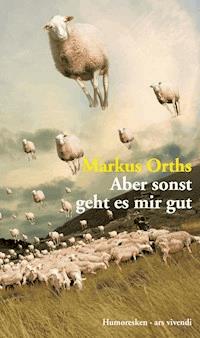 Aber sonst geht es mir gut - Markus Orths - ebook