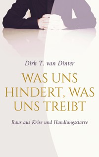 Was uns hindert, was uns treibt - Dirk T. van Dinter - ebook