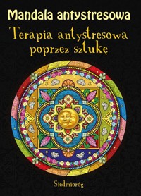 Mandala antystresowa Terapia antystresowa poprzez sztukę - Michałowska Tamara - książka