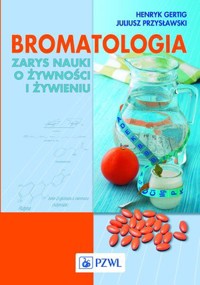 Bromatologia. Zarys nauki o żywności i żywieniu - Henryk Gertig, Juliusz Przysławski - książka