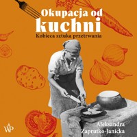 Okupacja od kuchni - Aleksandra Zaprutko-Janicka - audiobook + książka