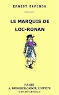 Le Marquis de Loc-Ronan - Ernest Capendu - darmowy ebook