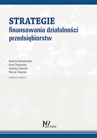 Strategie finansowania działalności przedsiębiorstw - Kołosowska Bożena, Chojnacka Ewa, Tokarski Andrzej, Tokarski Maciej - książka