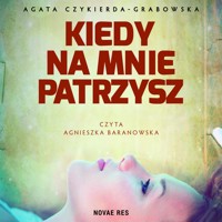 Kiedy na mnie patrzysz - Agata Czykierda-Grabowska - ebook + audiobook + książka