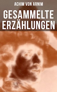 Gesammelte Erzählungen von Achim von Arnim - Achim von Arnim - ebook