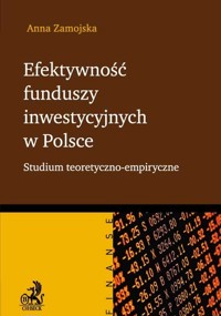 Efektywność funduszy inwestycyjnych w Polsce - Anna Zamojska - książka