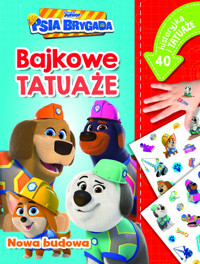 Nowa budowa. Bajkowe tatuaże. Disney Junior Psia Brygada - Ilona Siwak - książka