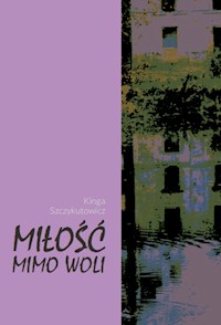 Miłość mimo woli - Szczykutowicz Kinga - książka