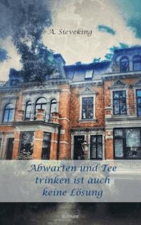 Abwarten und Tee trinken ist auch keine Lösung - A. Sieveking - ebook