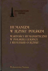 Humanizm w języku polskim Wartości humanistyczne w polskiej leksyce i refleksji o języku -  - książka