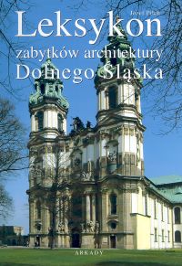 Leksykon zabytków architektury Dolnego Śląska - Pilch Józef - książka