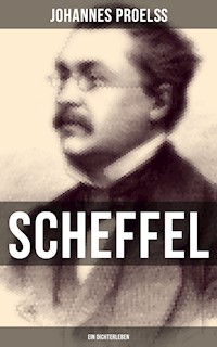 Scheffel - Ein Dichterleben - Johannes Proelß - ebook