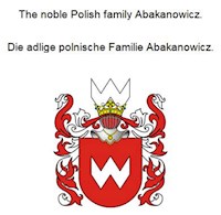 The noble Polish family Abakanowicz. Die adlige polnische Familie Abakanowicz. - Werner Zurek - ebook