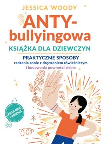 ANTYbullyingowa książka dla dziewczyn - Woody Jessica - książka