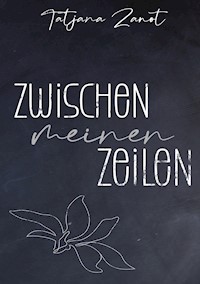 Zwischen meinen Zeilen - Tatjana Zanot - ebook