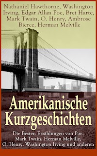 Amerikanische Kurzgeschichten - Die Besten Erzählungen von Poe, Mark Twain, Herman Melville, O. Henry, Washington Irving und anderen - Nathaniel Hawthorne - ebook