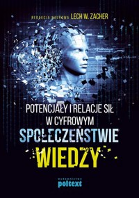 Potencjały i relacje sił w cyfrowym społeczeństwie wiedzy - Lech W. Zacher (red.) - książka