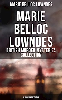 Marie Belloc Lowndes - British Murder Mysteries Collection: 17 Books in One Edition - Marie Belloc Lowndes - ebook