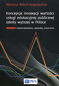 Koncepcja innowacji wartości usługi edukacyjnej publicznej szkoły wyższej w Polsce - Wójcik-Augustyniak Marzena - książka