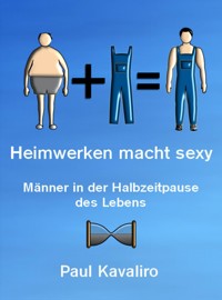 Heimwerken macht sexy - Paul Kavaliro - ebook