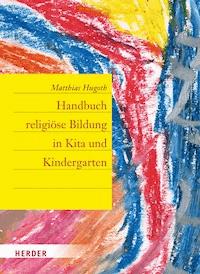 Handbuch religiöse Bildung in Kita und Kindergarten - Matthias Hugoth - ebook