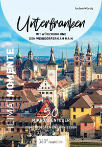 Unterfranken mit Würzburg und den Weindörfern am Main – HeimatMomente - Jochen Müssig - ebook
