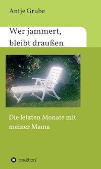Wer jammert, bleibt draußen - Antje Grube - ebook