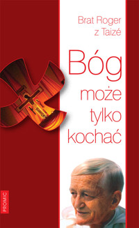 Bóg może tylko kochać - Brat Roger - książka