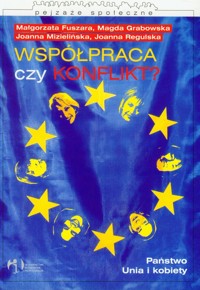 Współpraca czy konflikt PAństwo unia i kobiety - Mizielińska Joanna,Fuszara Małgorzata,Grabowska Magda - książka