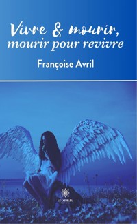 Vivre & mourir, mourir pour revivre - Françoise Avril - ebook