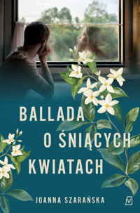 Ballada o śniących kwiatach - Joanna Szarańska - ebook + audiobook + książka