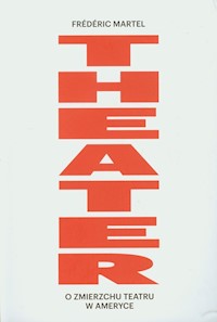 Theater O zmierzchu teatru w Ameryce - Frederic Martel - książka