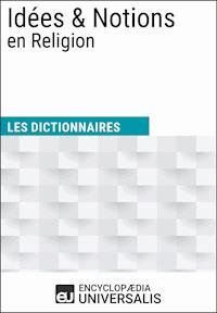 Dictionnaire des Idées & Notions en Religion - Encyclopaedia Universalis - ebook