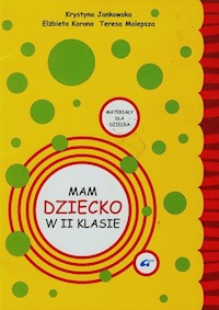 Mam dziecko w 2 klasie Poradnik dla rodziców + Materiały dla dziecka - Jankowska Krystyna, Korona Elżbieta Katarzyna, Malepsza Teresa - książka