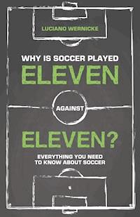 Why Is Soccer Played Eleven Against Eleven? - Wernicke Luciano - ebook