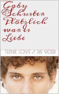 Plötzlich war es Liebe - Gaby Schuster - ebook